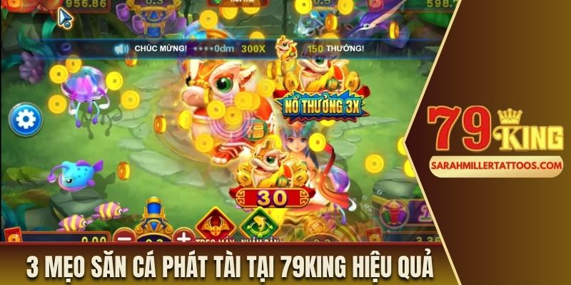 3 mẹo săn cá phát tài tại 79King hiệu quả