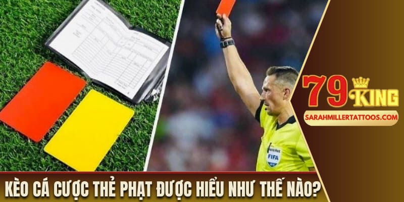 Kèo cá cược thẻ phạt được hiểu như thế nào?