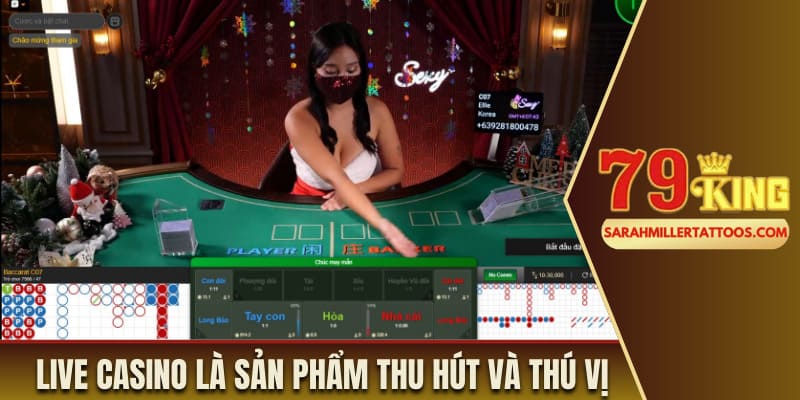 Live casino là sản phẩm thu hút nhất của nhà cái